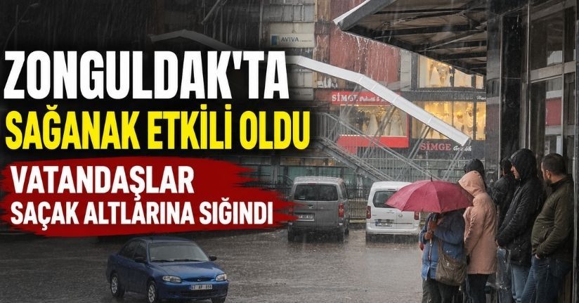 Zonguldak’ta sağanak etkili oldu, vatandaşlar saçak altlarına sığındı