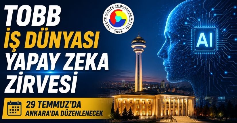 ’TOBB İş Dünyası Yapay Zeka Zirvesi’ 29 Temmuz’da Ankara’da düzenlenecek