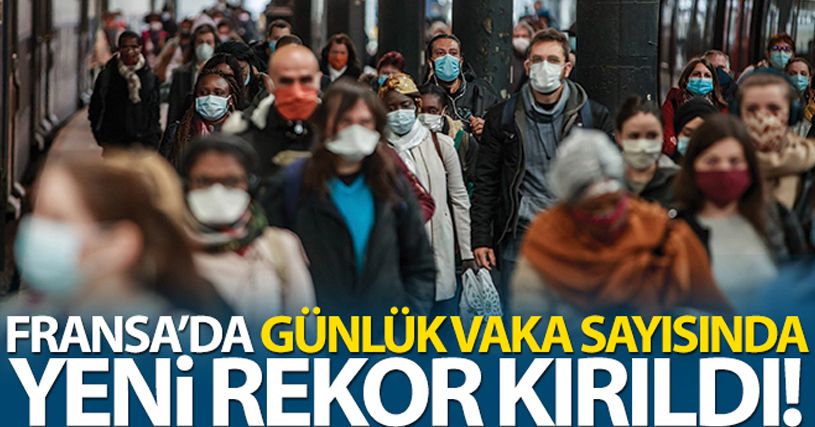 Fransa'da günlük vaka sayısı rekor tazeledi