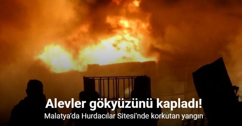 Malatya’da Hurdacılar Sitesi’nde korkutan yangın: Alevler gökyüzünü kapladı