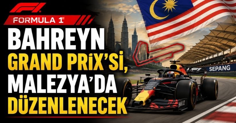 Formula 1 Bahreyn Grand Prix’si, Malezya’da düzenlenecek