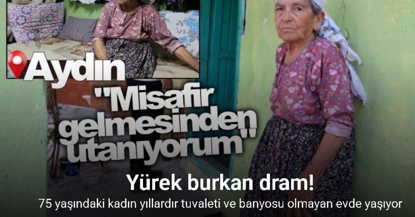 Hayatta kimsesi kalmayan Ümmü nine yıllardır tuvalet ve banyoya hasret yaşıyor