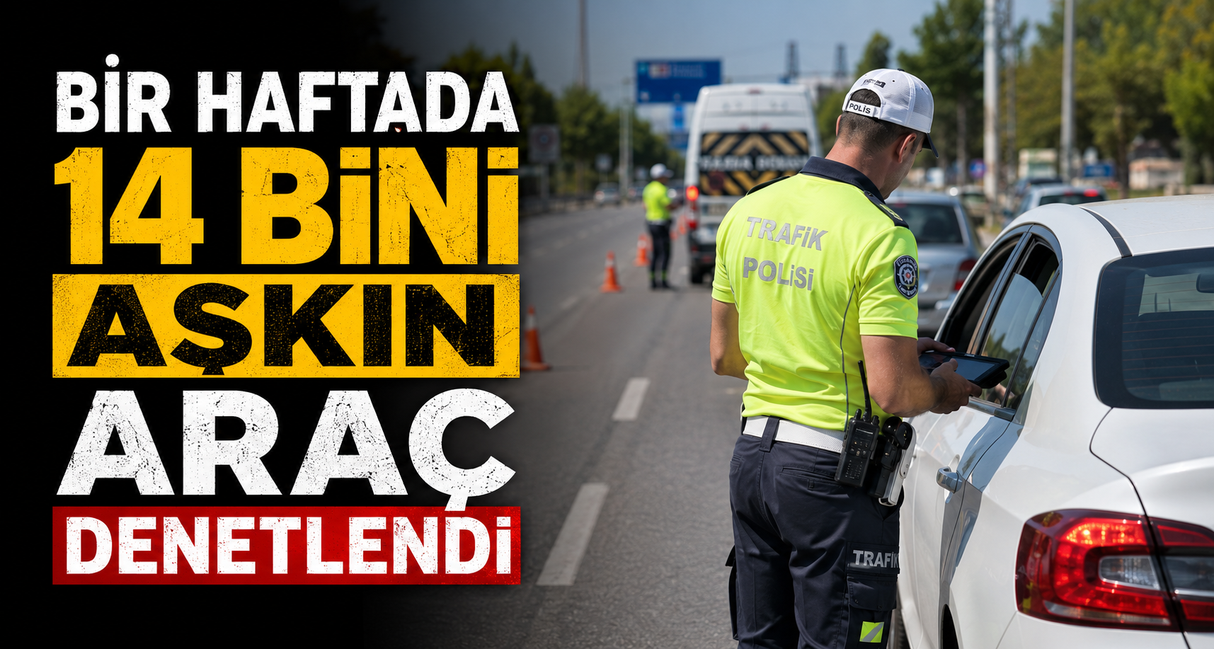 Bir Haftada 14 Bini Aşkın Araç Denetlendi