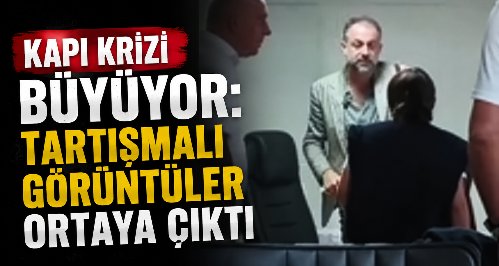 Kapı krizi büyüyor: Tartışmalı görüntüler ortaya çıktı