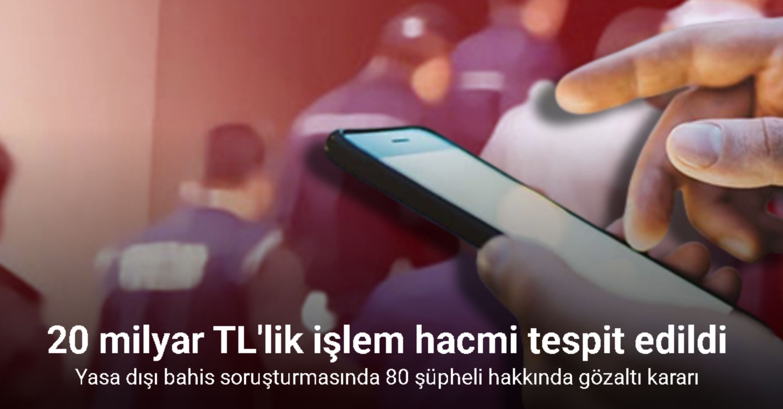 Yasa dışı bahis soruşturmasında 80 şüpheli hakkında gözaltı kararı