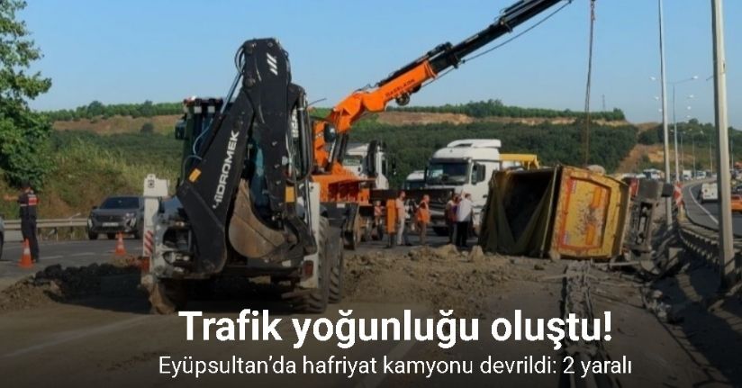Eyüpsultan’da hafriyat kamyonu devrildi: 2 yaralı