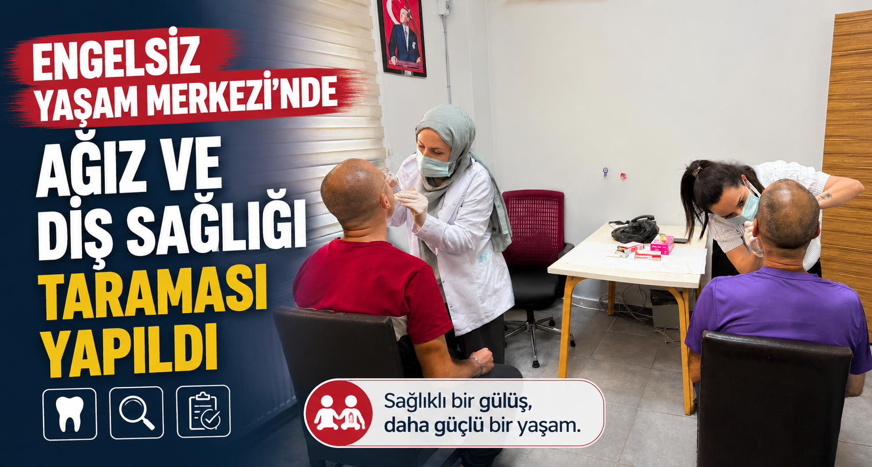 Engelsiz Yaşam Merkezi'nde Ağız ve Diş Sağlığı Taraması Yapıldı