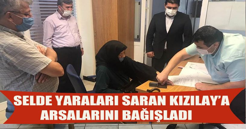 Selde yaralarını saran Kızılay’a arsalarını bağışladı