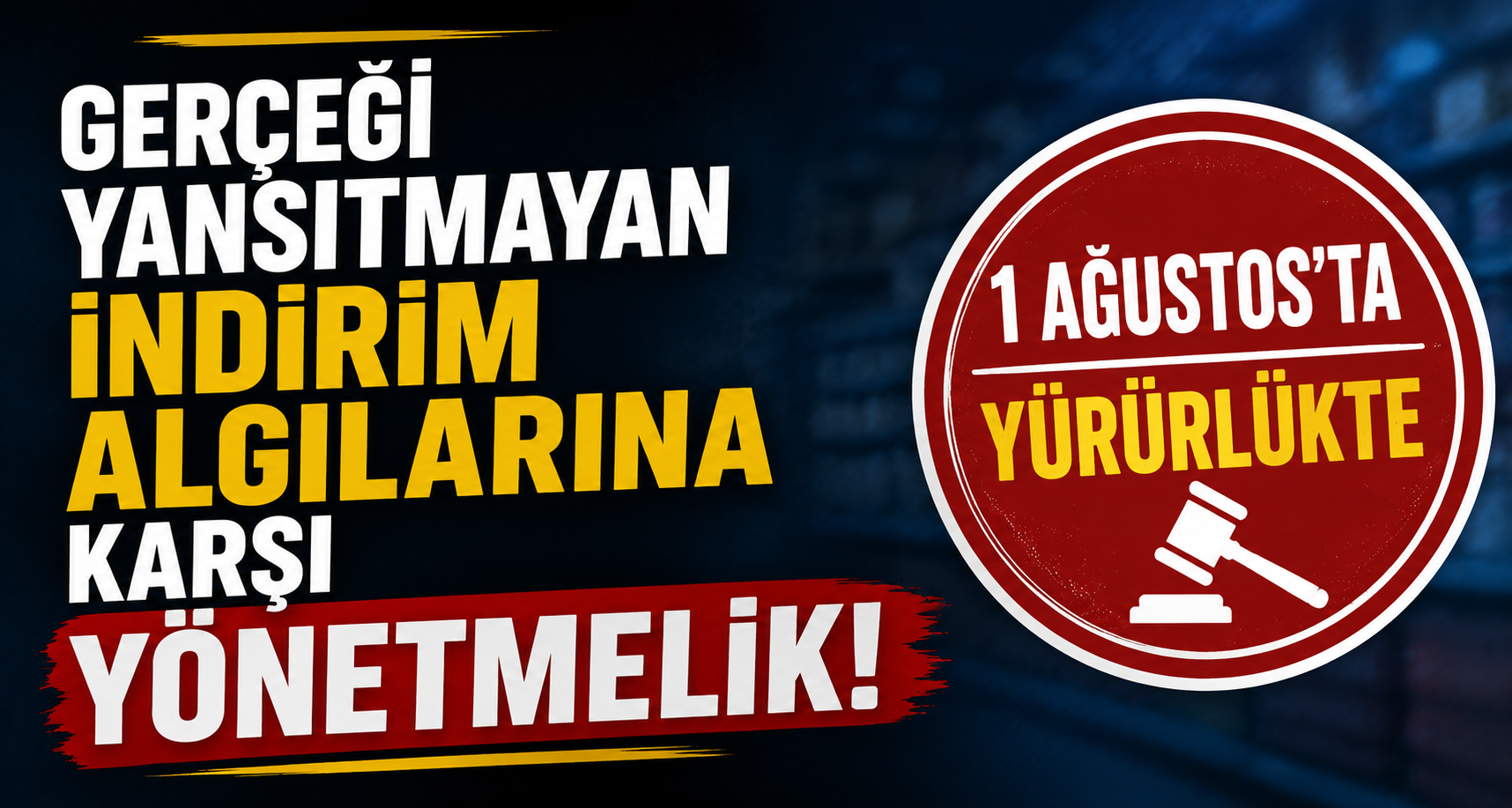 Gerçeği yansıtmayan indirim algılarına karşı yönetmelik 1 Ağustos'ta yürürlükte