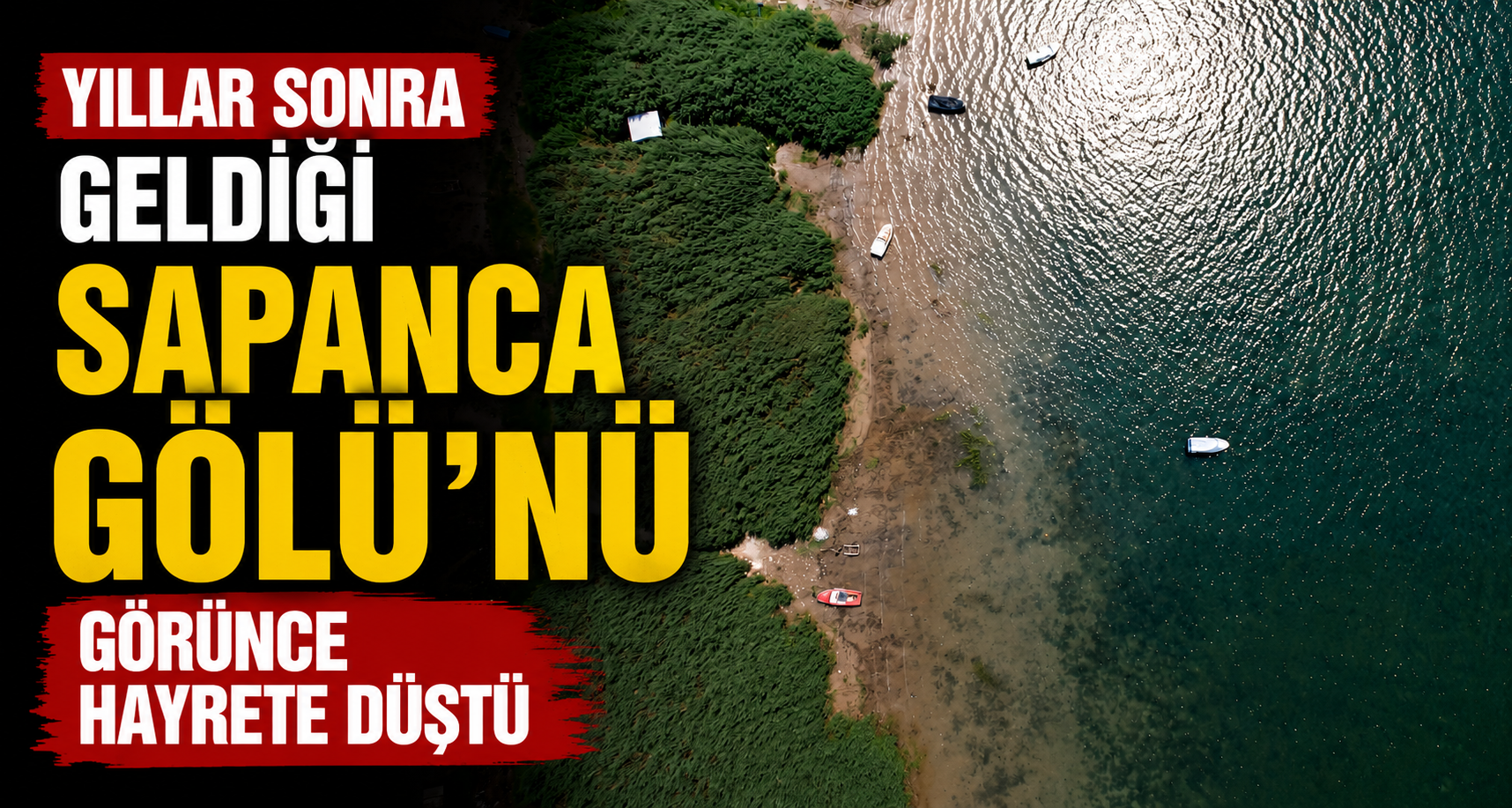 Yıllar sonra geldiği Sapanca Gölü’nü görünce hayrete düştü