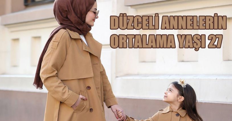 Düzce’de annelerin ortalama yaşı 27