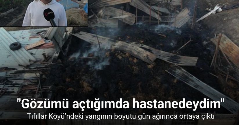 Tıfıllar Köyü’ndeki yangının boyutu gün ağırınca ortaya çıktı