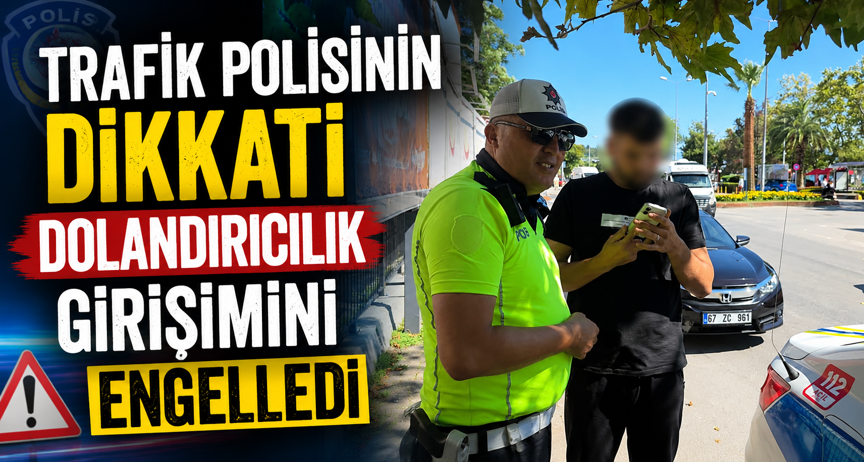 Trafik polisinin dikkati dolandırıcılık girişimini engelledi