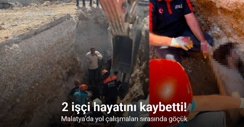 Malatya’da yol çalışmaları sırasında göçük: 2 işçi hayatını kaybetti