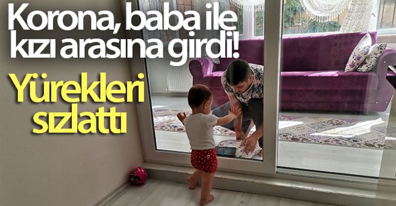 Ordu'da korona virüslü baba, 2 yaşındaki kızını camın arkasından seviyor