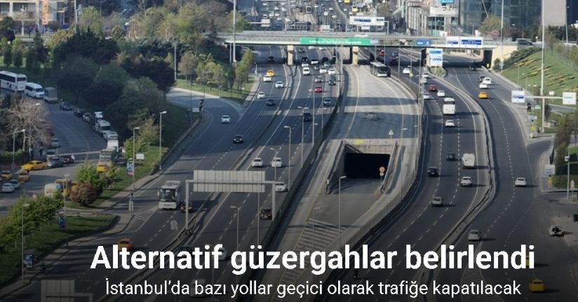 İstanbul’da bazı yollar geçici olarak trafiğe kapatılacak