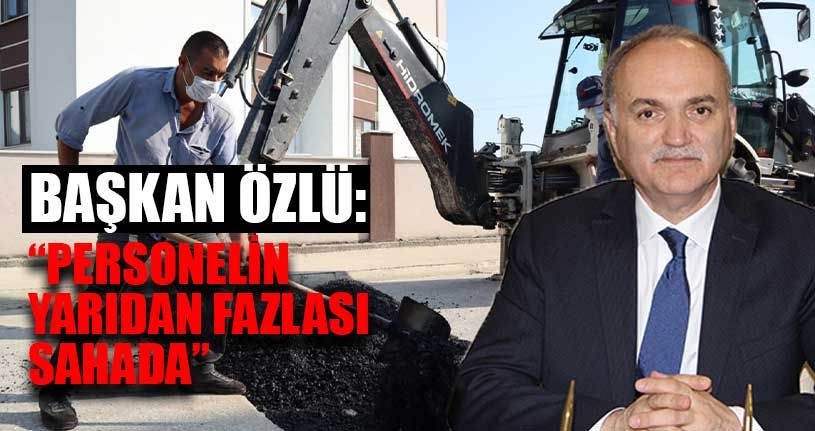 Personelin Yarıdan Fazlası Sahada Çalışıyor