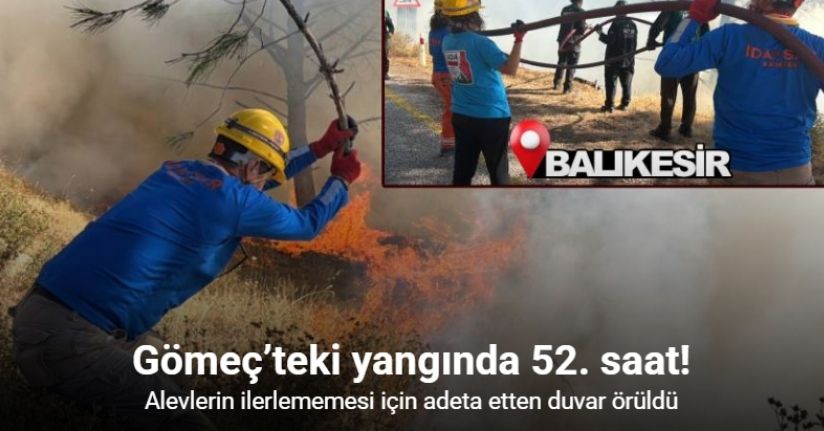 Gömeç’teki yangında 52. saat: Alevlerin ilerlememesi için adeta etten duvar örüldü