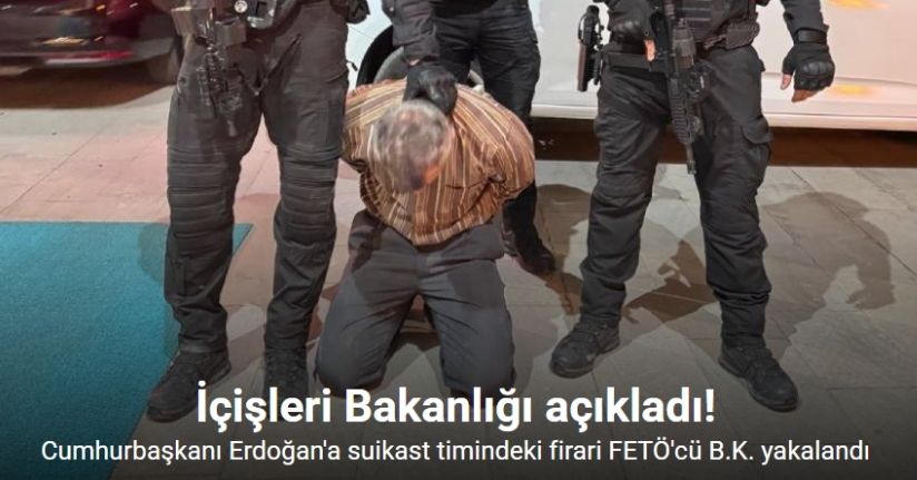 Cumhurbaşkanı Erdoğan’a suikast girişiminde bulunanlar arasında yer alan FETÖ firarisi yakalandı