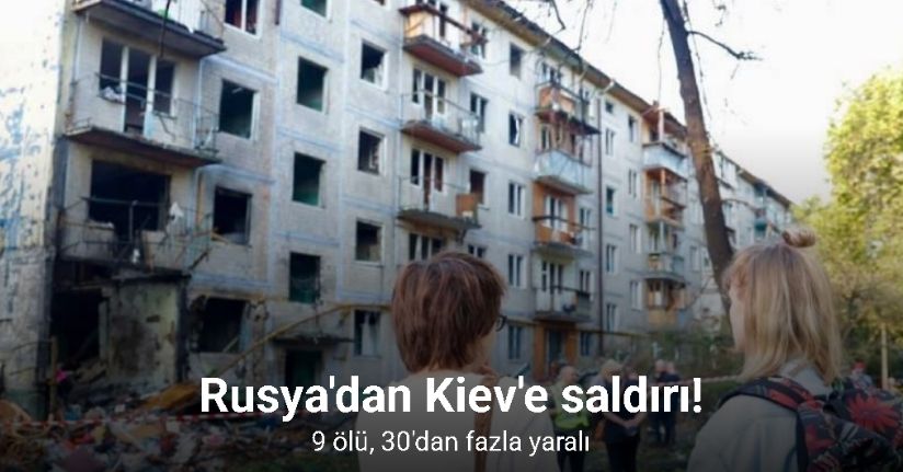 Rusya'dan Kiev'e saldırı: 9 ölü, 30'dan fazla yaralı