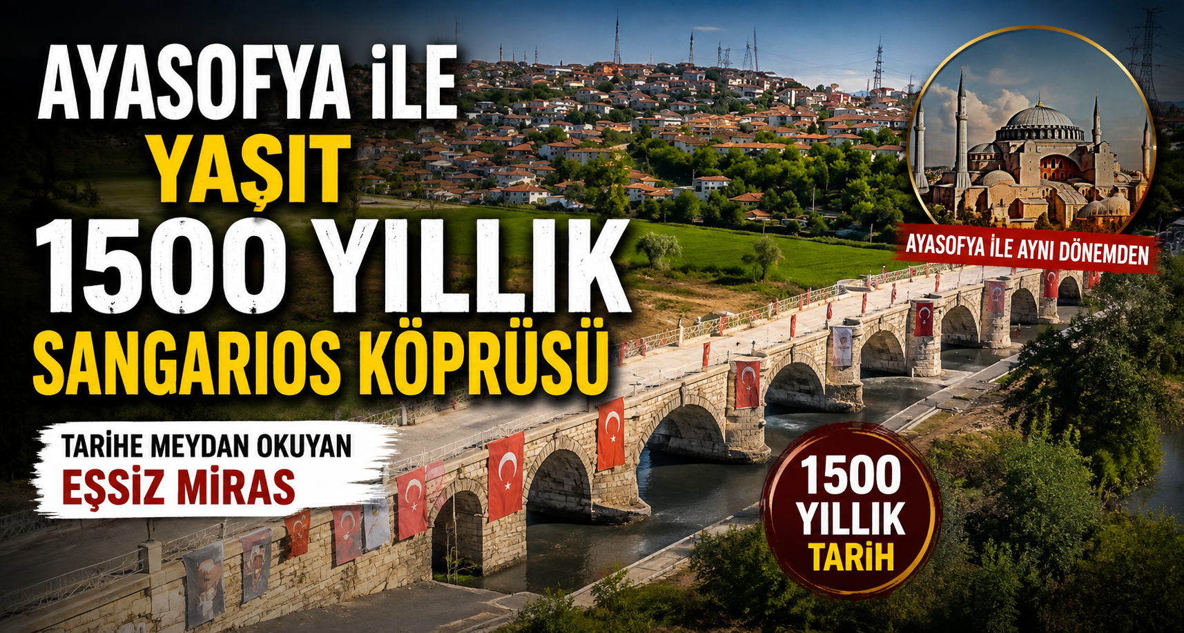 Ayasofya ile yaşıt 1500 yıllık Sangarios Köprüsü