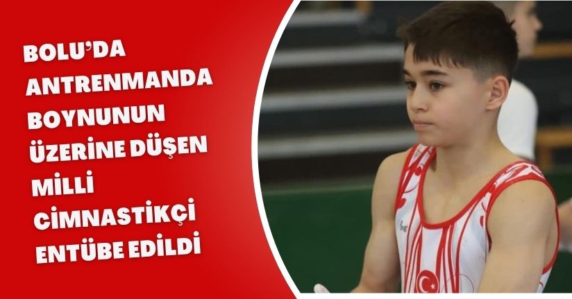 Bolu’da antrenmanda boynunun üzerine düşen milli cimnastikçi entübe edildi