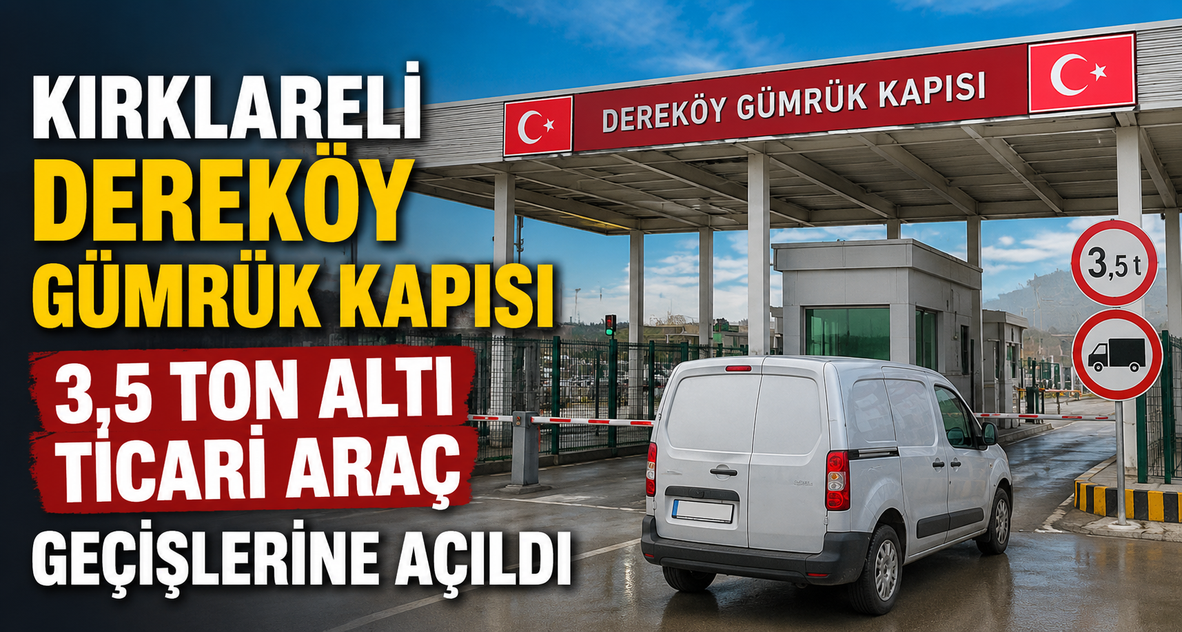 Kırklareli Dereköy Gümrük Kapısı 3,5 ton altı ticari araç geçişlerine açıldı