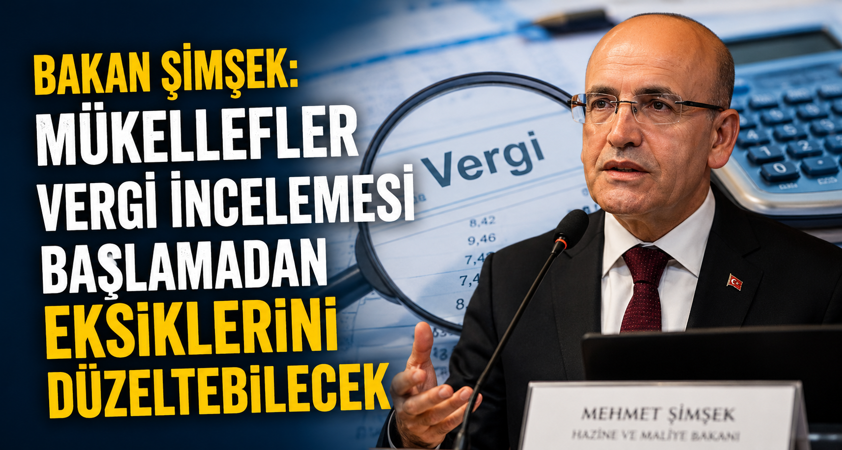 Bakan Şimşek: Mükellefler vergi incelemesi başlamadan eksiklerini düzeltebilecek