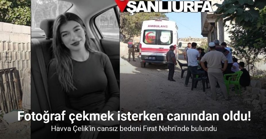 Fotoğraf çekerken Fırat Nehri’ne düşen genç kız boğuldu