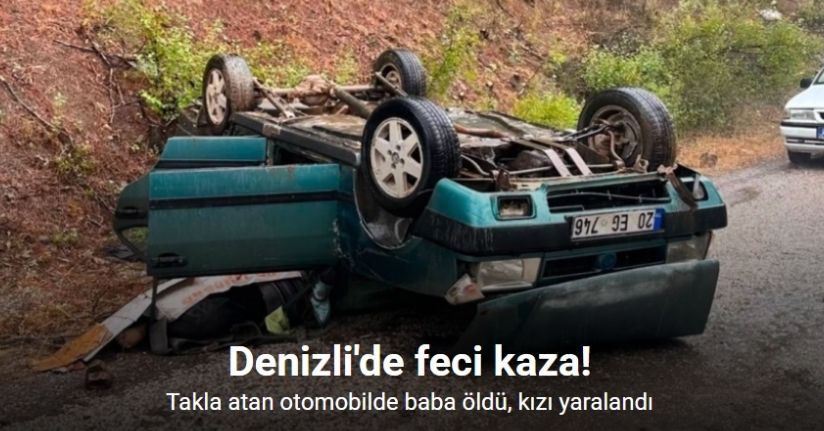Takla atan otomobilde baba öldü, kızı yaralandı