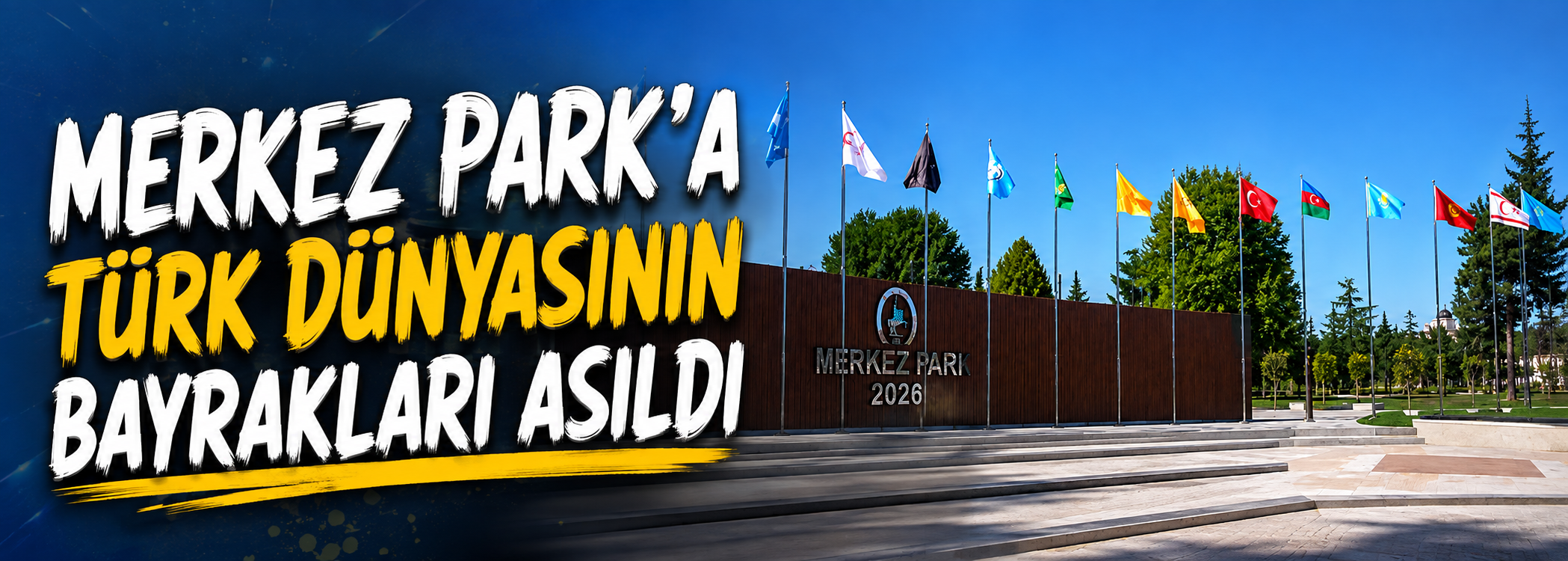 Merkez Park'a Türk dünyasının bayrakları asıldı