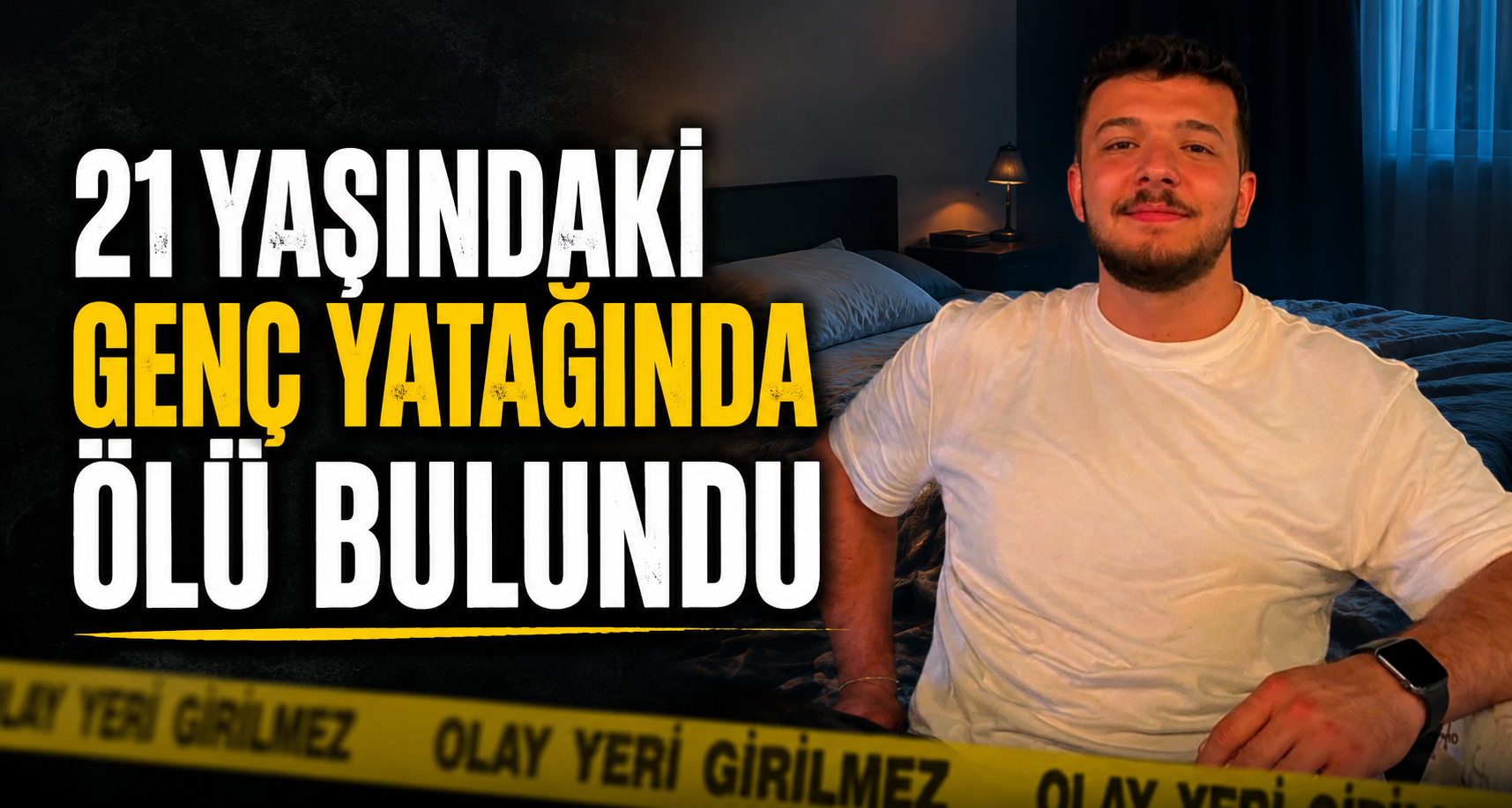 21 yaşındaki genç yatağında ölü bulundu