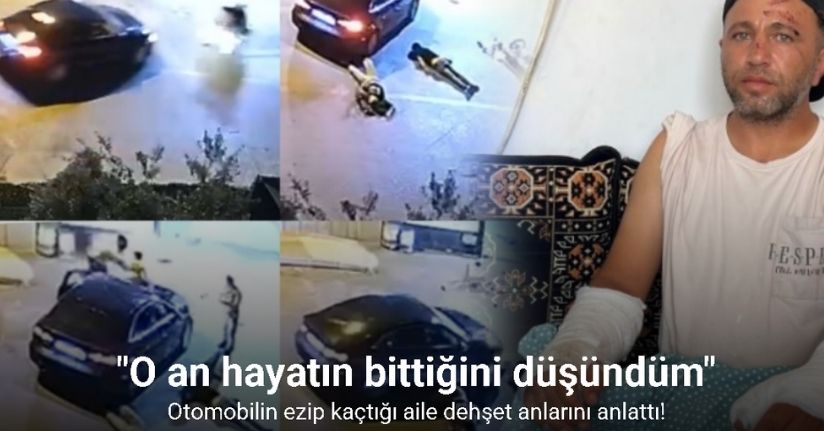Otomobilin ezip kaçtığı aile dehşet anlarını anlattı: 