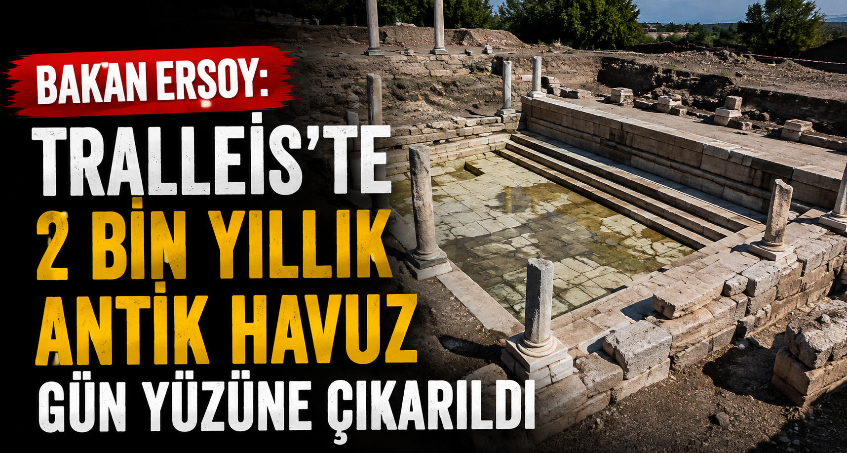 Bakan Ersoy: Tralleis'te 2 bin yıllık antik havuz gün yüzüne çıkarıldı