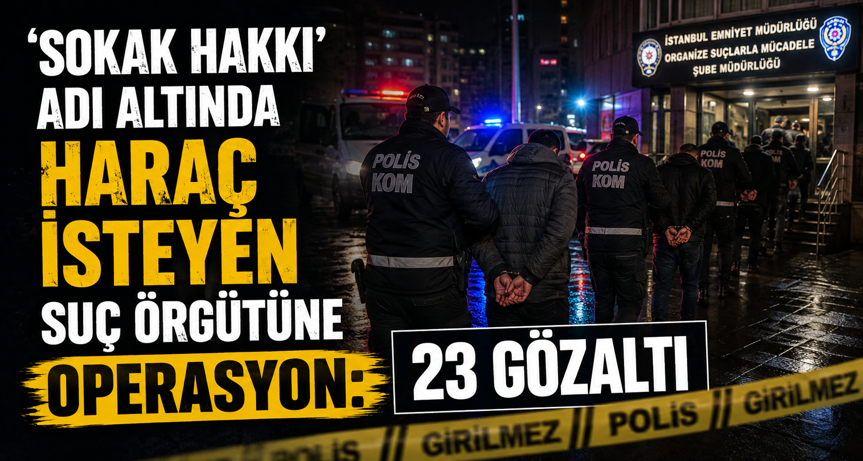 ‘Sokak hakkı’ adı altında haraç isteyen suç örgütüne operasyon: 23 gözaltı