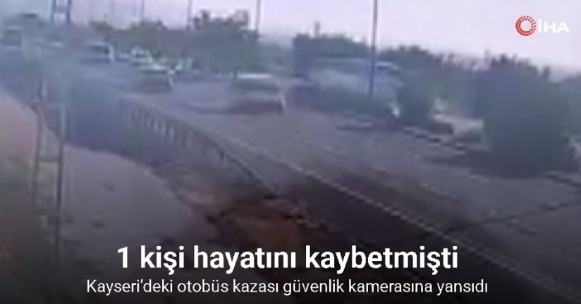 Kayseri’deki otobüs kazası güvenlik kamerasına yansıdı