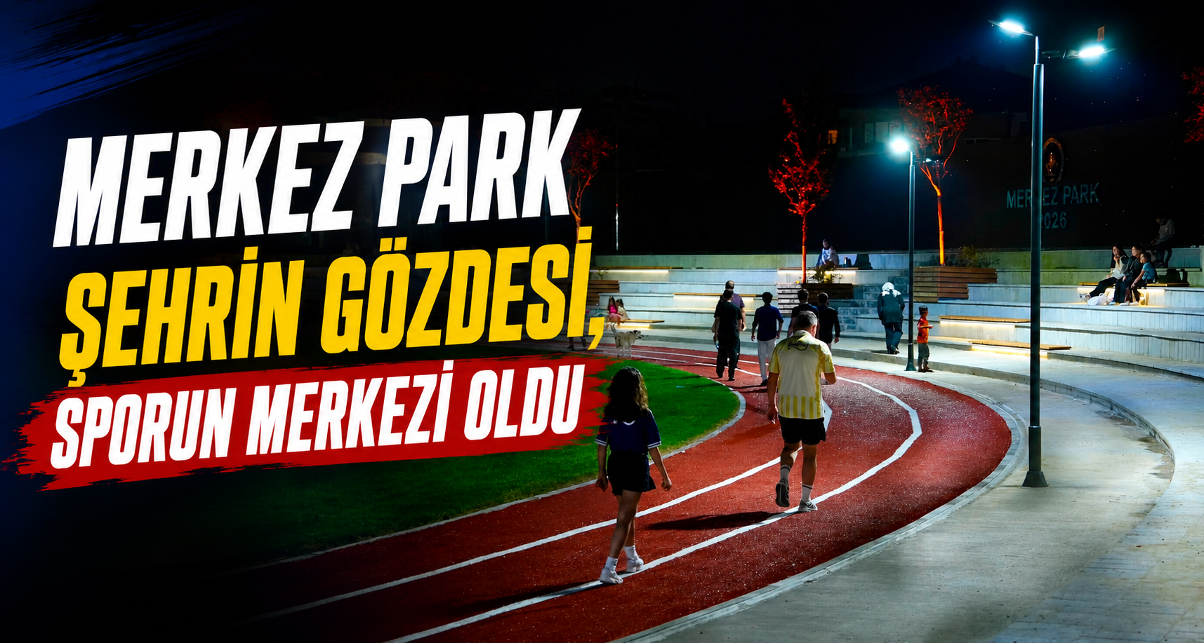 Merkez park şehrin gözdesi, sporun merkezi oldu