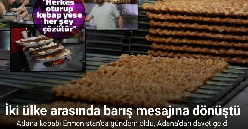 Adana kebabı Ermenistan’da gündem oldu, Adana’dan davet geldi