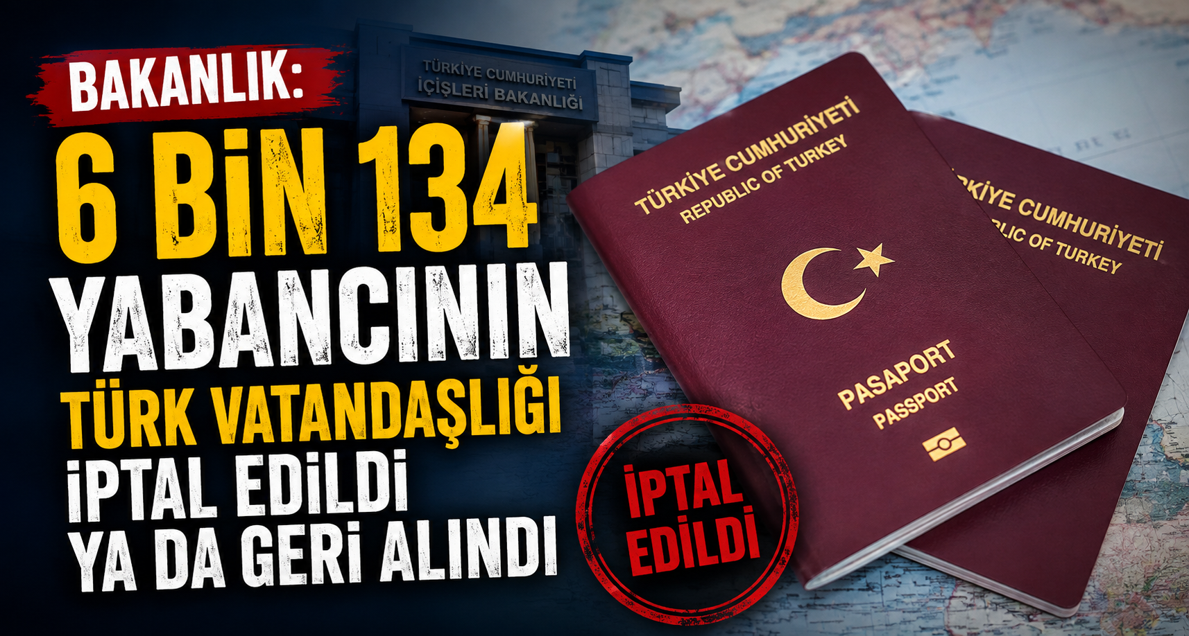 Bakanlık: 6 bin 134 yabancının Türk vatandaşlığı iptal edildi ya da geri alındı