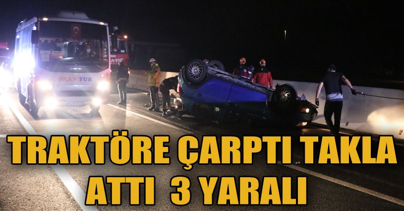 Traktörün römorkuna çarpan otomobil takla attı: 3 yaralı