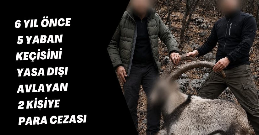 6 yıl önce 5 yaban keçisini yasa dışı avlayan 2 kişiye para cezası