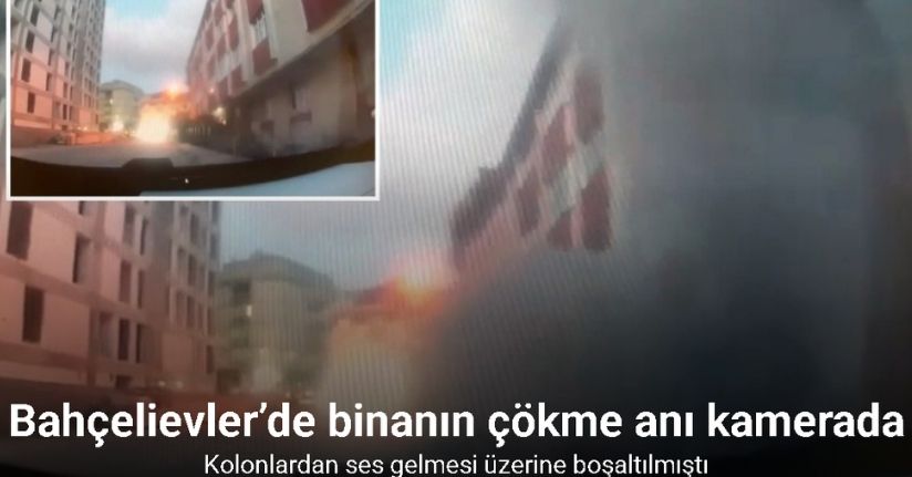 Bahçelievler’de binanın çökme anı kamerada