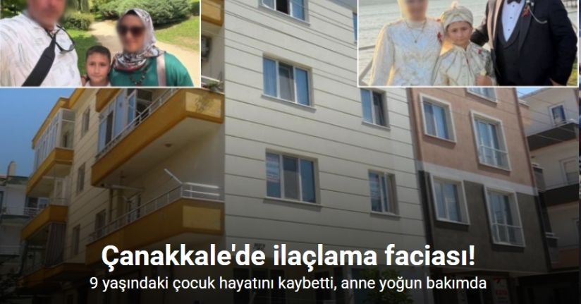 Çanakkale’de, iddiaya göre dairede yapılan ilaçlamadan zehirlenen 9 yaşındaki çocuk öldü, annesi ise yoğun bakımda
