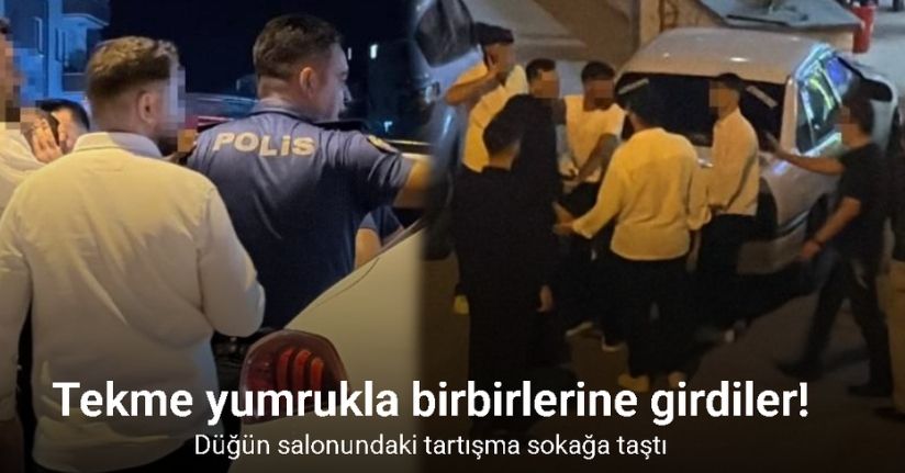 Düğün salonundaki tartışma tekmeli yumruklu kavgaya dönüştü