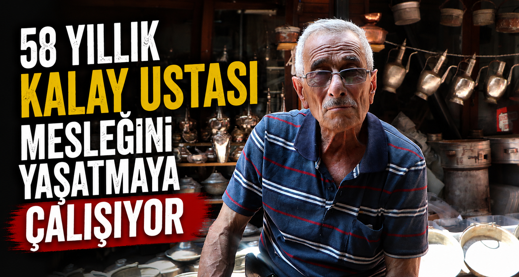 58 yıllık kalay ustası mesleğini yaşatmaya çalışıyor