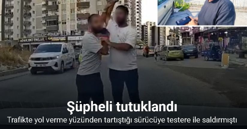 Adana’da trafikte yol verme yüzünden tartıştığı sürücüye testere ile saldıran şüpheli tutuklandı