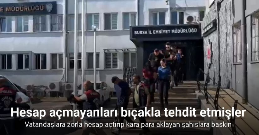Vatandaşlara zorla hesap açtırıp kara para aklayan şahıslara baskın