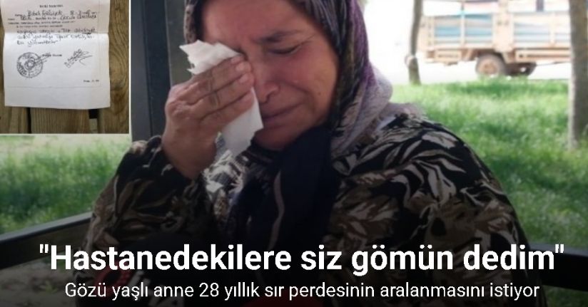 Gözü yaşlı anne 28 yıllık sır perdesinin aralanmasını istiyor