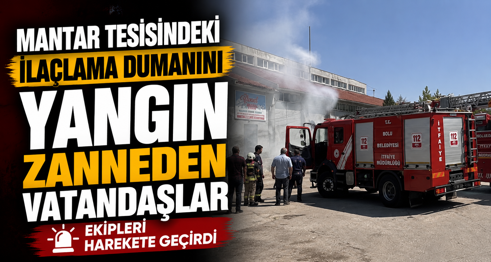 Mantar tesisindeki ilaçlama dumanını yangın zanneden vatandaşlar ekipleri harekete geçirdi
