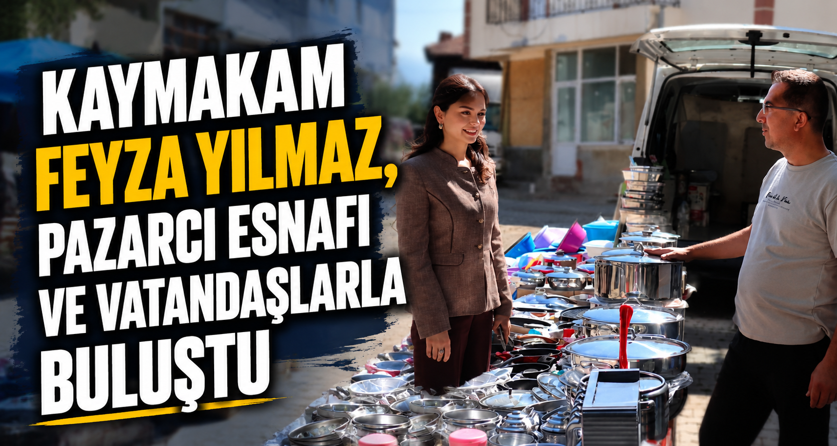 Kaymakam Feyza Yılmaz, pazarcı esnafı ve vatandaşlarla buluştu